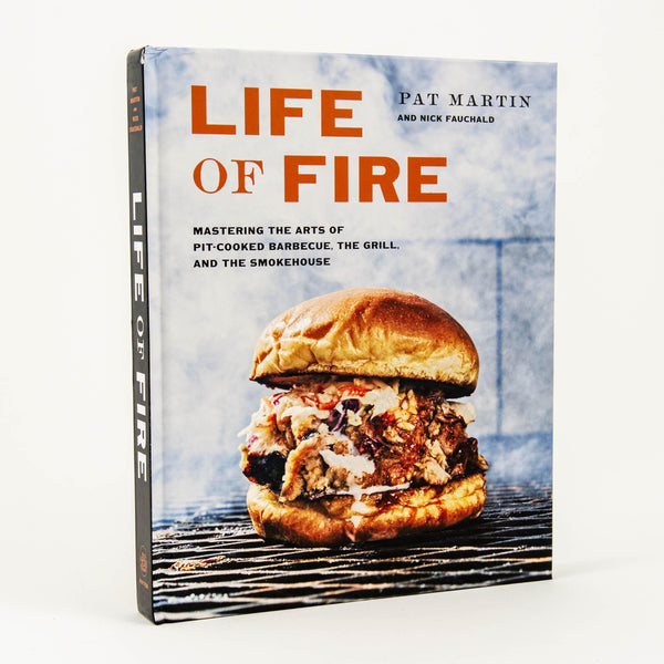 Life of Fire: Mastering the Arts of Pit-Cooked Barbecue, the Grill, and the Smokehouse